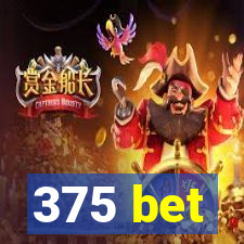 375 bet