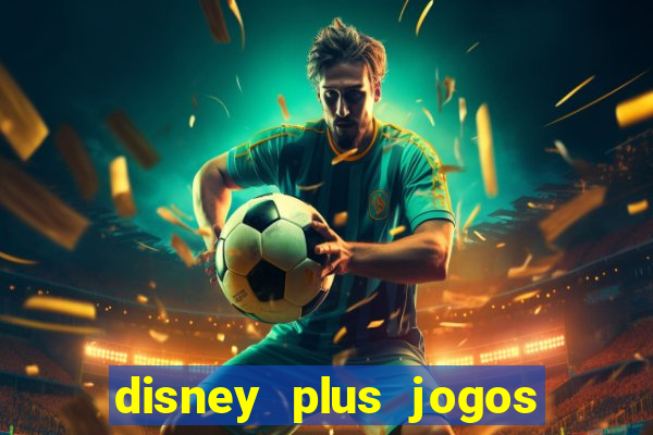 disney plus jogos de futebol