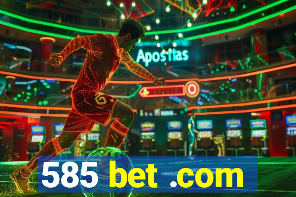 585 bet .com