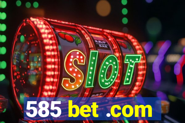 585 bet .com