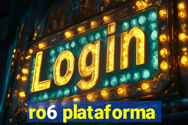ro6 plataforma