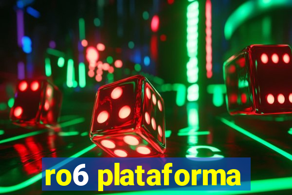 ro6 plataforma