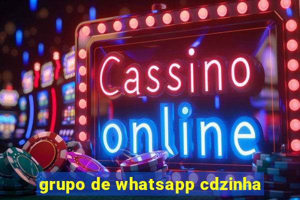 grupo de whatsapp cdzinha