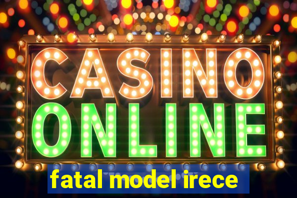 fatal model irece