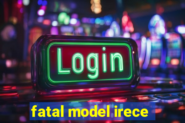 fatal model irece