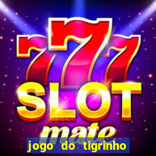 jogo do tigrinho sem deposito