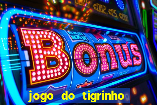 jogo do tigrinho sem deposito