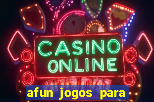 afun jogos para ganhar dinheiro