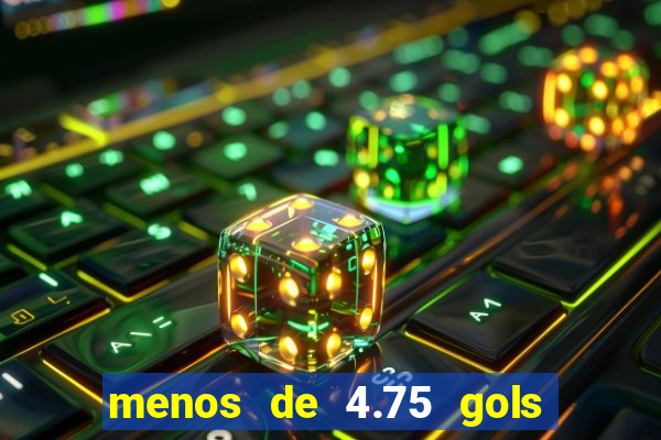 menos de 4.75 gols o que significa