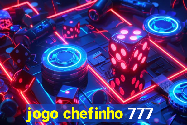 jogo chefinho 777