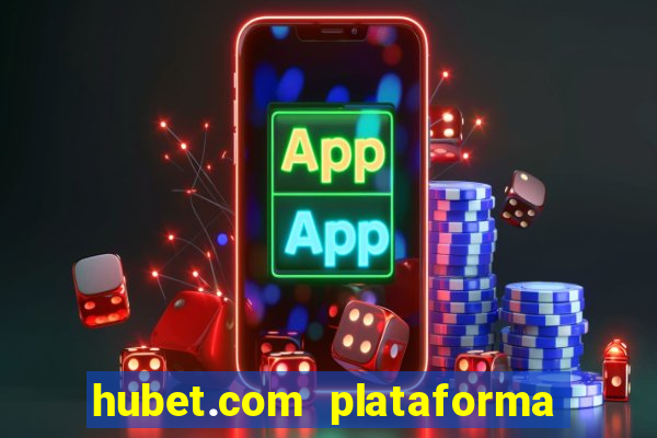 hubet.com plataforma de jogos