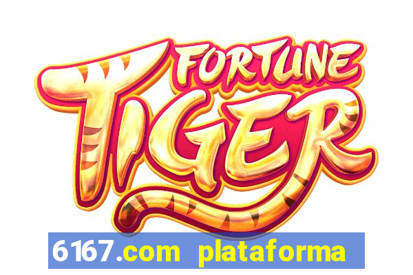 6167.com plataforma de jogos
