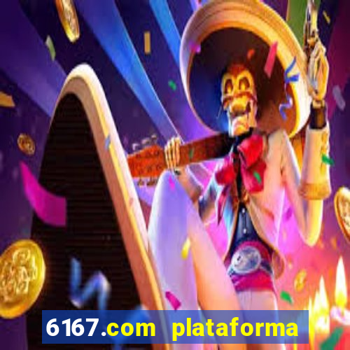 6167.com plataforma de jogos