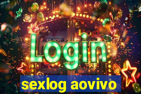 sexlog aovivo
