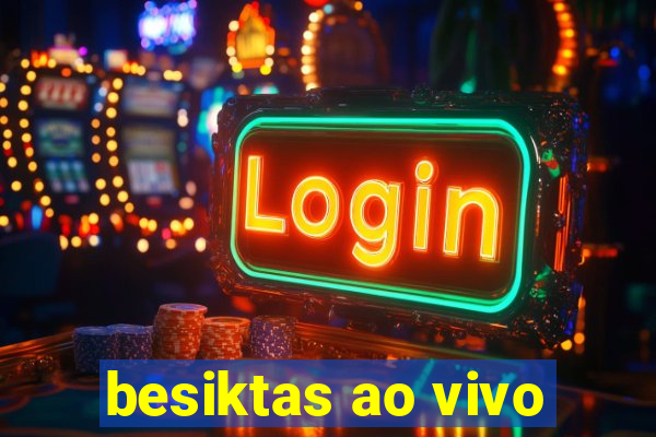besiktas ao vivo