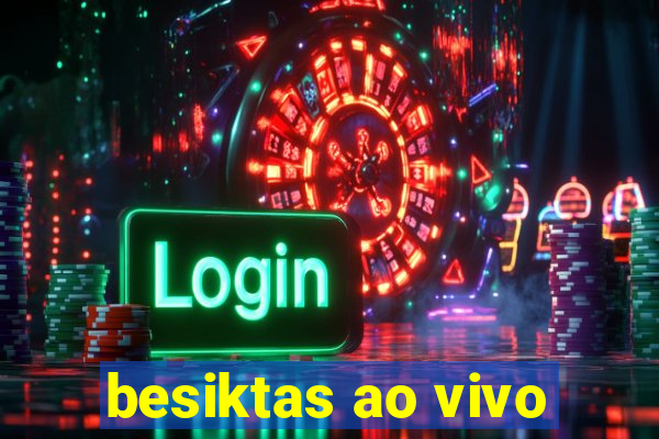besiktas ao vivo