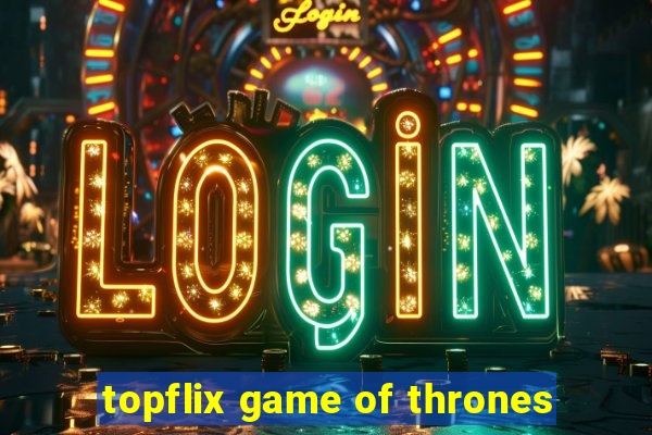 topflix game of thrones