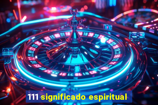 111 significado espiritual