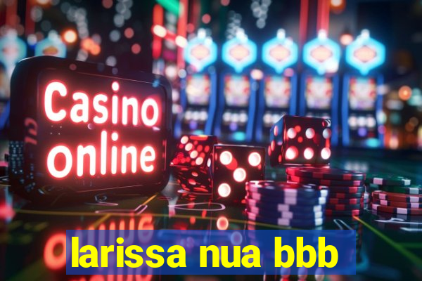 larissa nua bbb