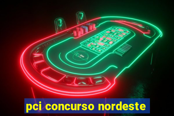 pci concurso nordeste