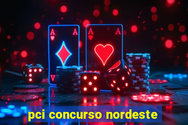 pci concurso nordeste