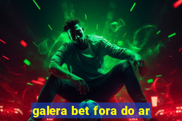 galera bet fora do ar