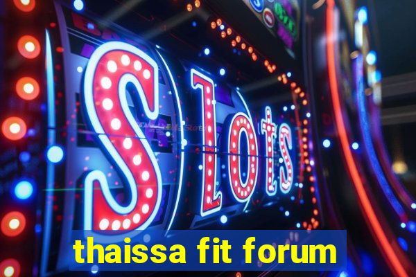 thaissa fit forum