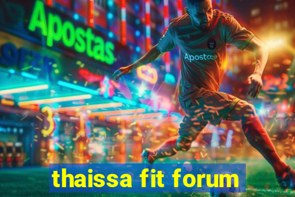 thaissa fit forum