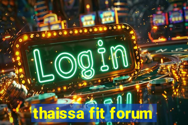 thaissa fit forum