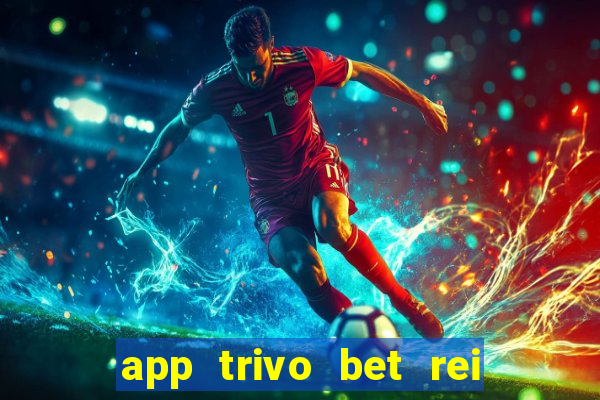 app trivo bet rei do bicho