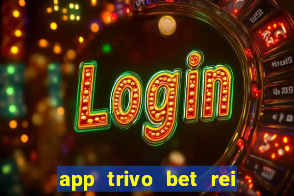 app trivo bet rei do bicho