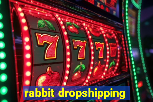 rabbit dropshipping