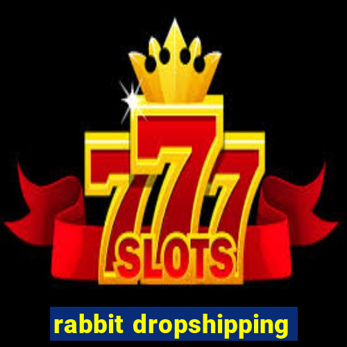 rabbit dropshipping