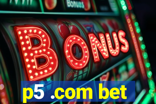 p5 .com bet
