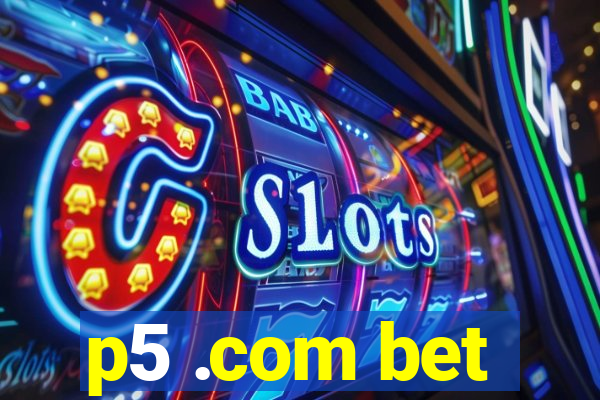 p5 .com bet