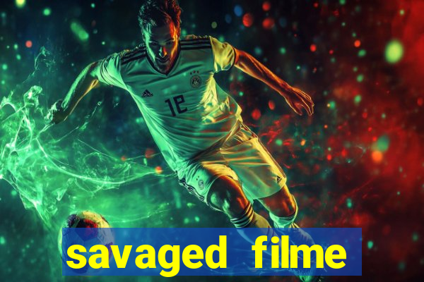 savaged filme completo dublado