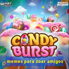 memes para zoar amigos
