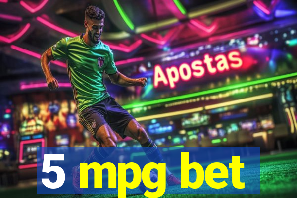 5 mpg bet