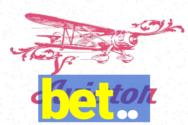 bet..
