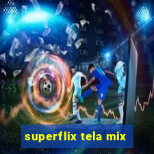 superflix tela mix