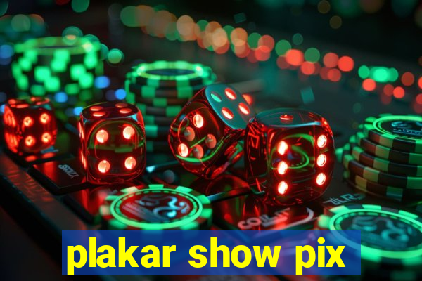 plakar show pix