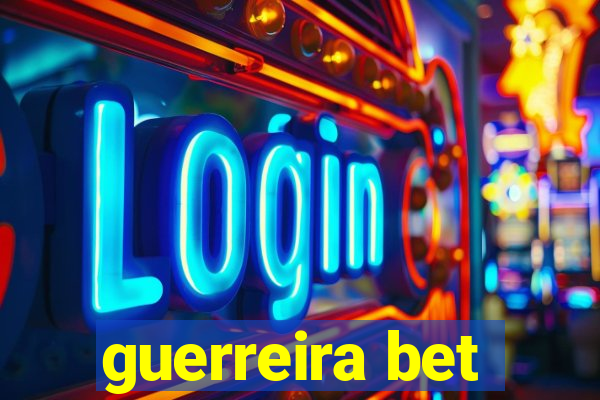 guerreira bet