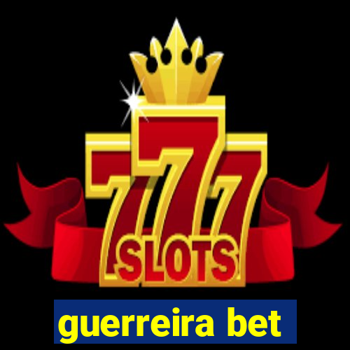 guerreira bet