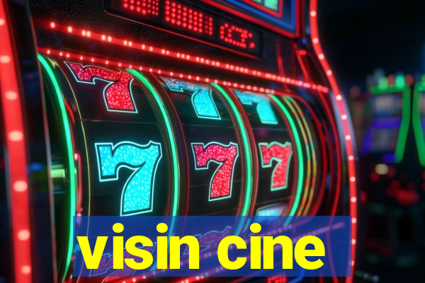 visin cine