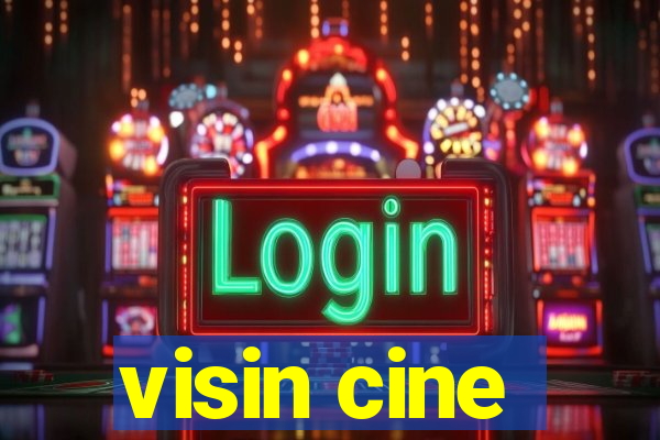 visin cine