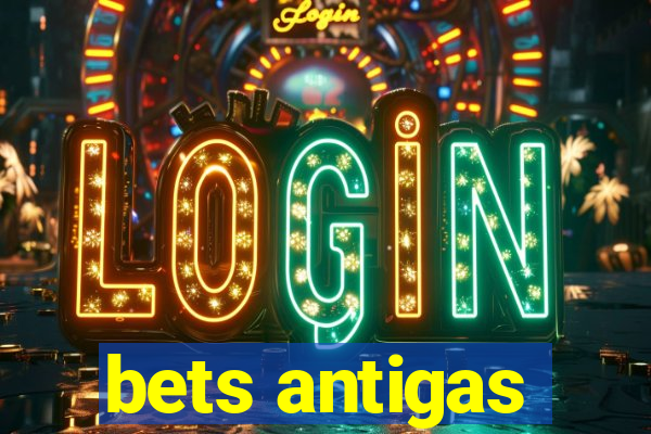bets antigas