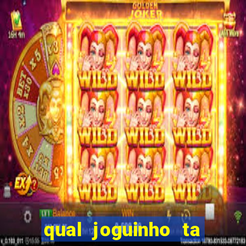 qual joguinho ta pagando agora