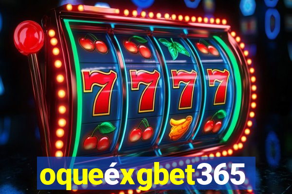 oqueéxgbet365