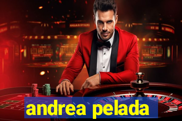 andrea pelada