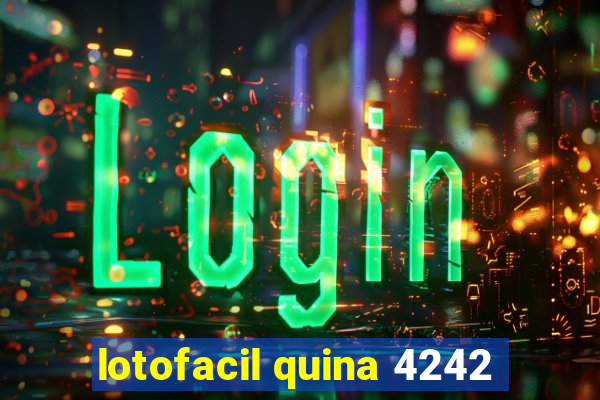 lotofacil quina 4242